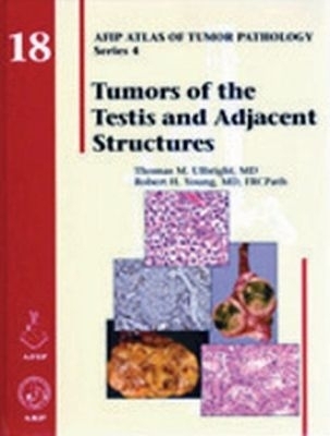 Tumors of the Testis and Adjacent Structures - Thomas M. Ulbright, Robert H. Young