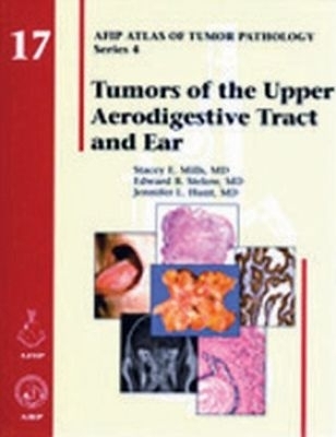 Tumors of the Upper Aerodigestive Tract and Ear - Stacey E. Mills, Edward B. Stelow, Jennifer L. Hunt