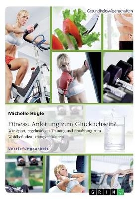 Fitness: Anleitung zum GlÃ¼cklichsein? Wie Sport, regelmÃ¤Ãiges Training und ErnÃ¤hrung zum Wohlbefinden beitragen kÃ¶nnen