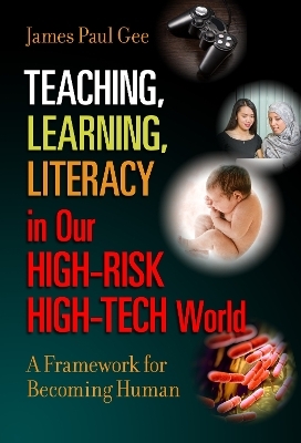 Teaching, Learning, Literacy in Our High-Risk High-Tech World - James Paul Gee