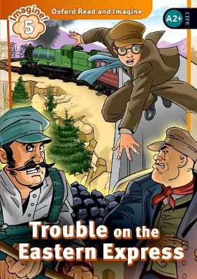 Oxford Read and Imagine: Level 5: Trouble on the Eastern Express Audio Pack - Paul Shipton