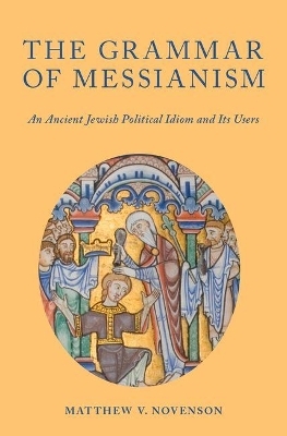 The Grammar of Messianism - Matthew V. Novenson