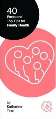 40 Facts and Top Tips for Family Health - Katharine Tate