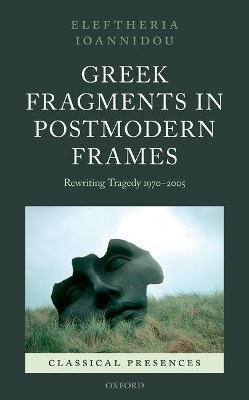 Greek Fragments in Postmodern Frames - Eleftheria Ioannidou