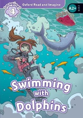 Oxford Read and Imagine: Level 4: Swimming with Dolphins Audio Pack - Paul Shipton