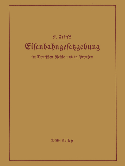 Handbuch der Eisenbahngesetzgebung im Deutschen Reiche und in Preu&szlig;en - K. Fritsch