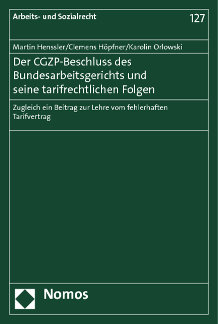 Der CGZP-Beschluss des Bundesarbeitsgerichts und seine tarifrechtlichen Folgen - Martin Henssler, Clemens H&ouml;pfner, Karolin Orlowski
