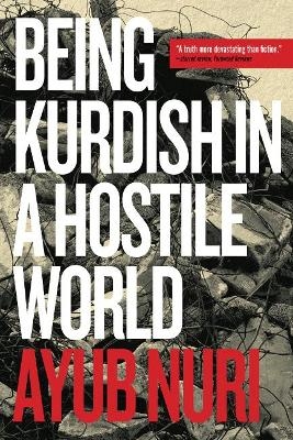 Being Kurdish in a Hostile World - Ayub Nuri Muhammed Salih