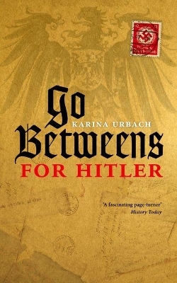 Go-Betweens for Hitler - Karina Urbach