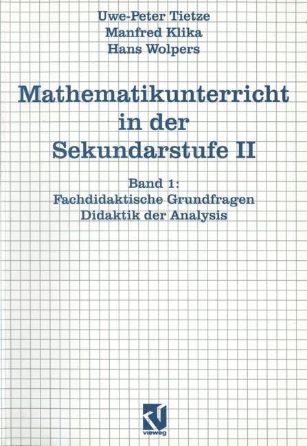 Mathematikunterricht in der Sekundarstufe 2 / Fachdidaktische Grundfragen - Didaktik der Analysis - Uwe P Tietze, Manfred Klika, Hans H Wolpers