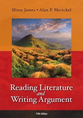 Reading Literature and Writing Argument - Missy James, Alan P. Merickel