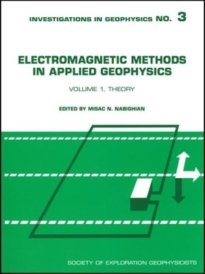 Electromagnetic Methods in Applied Geophysics, Volume 1 - 