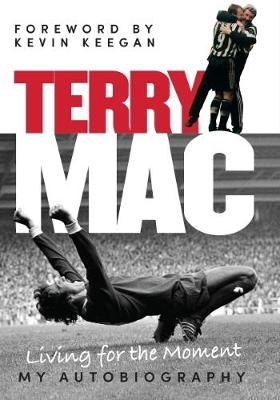 Terry Mac: Living for the Moment - My Autobiography - Terry Mcdermott
