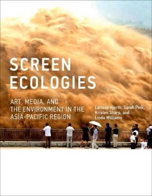 Screen Ecologies - Larissa Hjorth, Sarah Pink, Kristen Sharp, Linda Williams