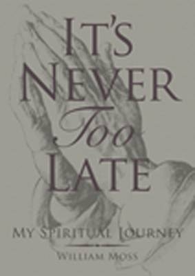 It's Never Too Late - William Moss
