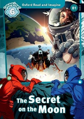 Oxford Read and Imagine: Level 6: The Secret On the Moon Audio Pack - Paul Shipton