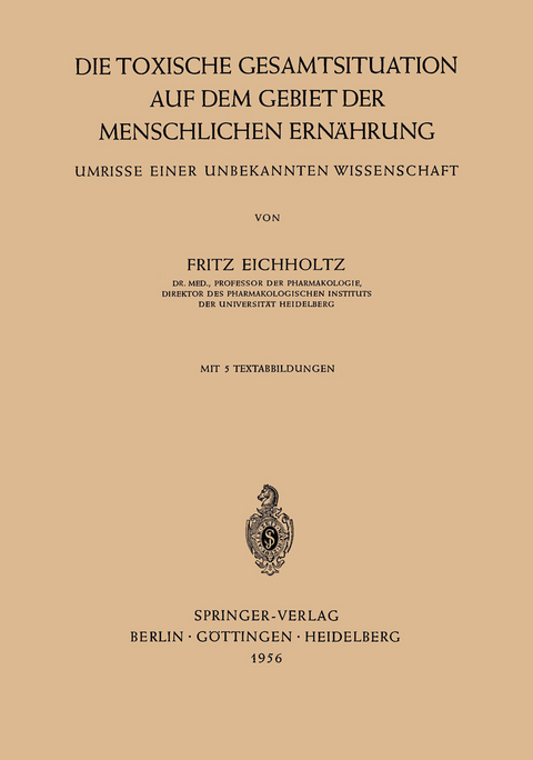 Die Toxische Gesamtsituation auf dem Gebiet der Menschlichen Ern&auml;hrung - Fritz Eichholtz