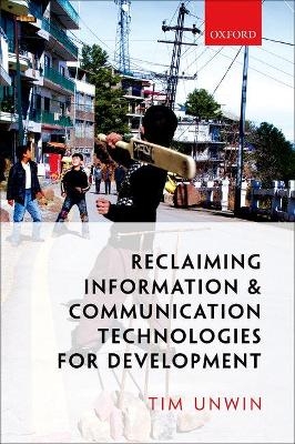 Reclaiming Information and Communication Technologies for Development - Tim Unwin