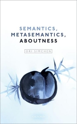 Semantics, Metasemantics, Aboutness - Ori Simchen