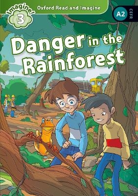 Oxford Read and Imagine: Level 3: Danger in the Rainforest Audio Pack - Paul Shipton