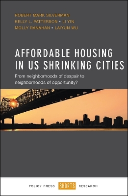 Affordable Housing in US Shrinking Cities - Robert Mark Silverman, Kelly L. Patterson, Li Yin, Molly Ranahan, Laiyun Wu