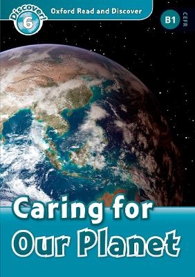 Oxford Read and Discover: Level 6: Caring for Our Planet Audio Pack - Joyce Hannam
