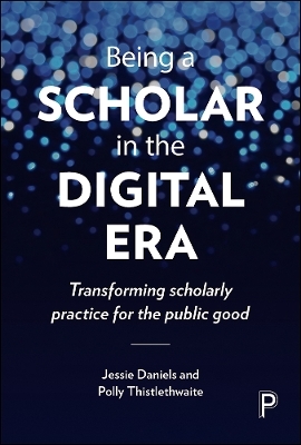 Being a Scholar in the Digital Era - Jessie Daniels, Polly Thistlethwaite