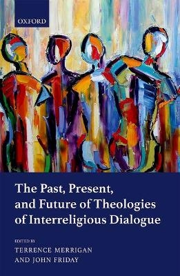 The Past, Present, and Future of Theologies of Interreligious Dialogue - 