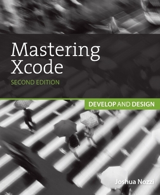Mastering Xcode - Maurice Kelly, Joshua Nozzi