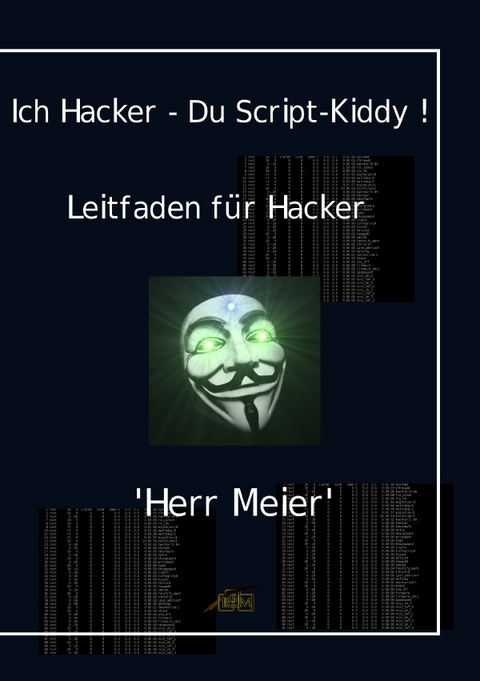 Ich Hacker &ndash; Du Script-Kiddy - Herr Meier
