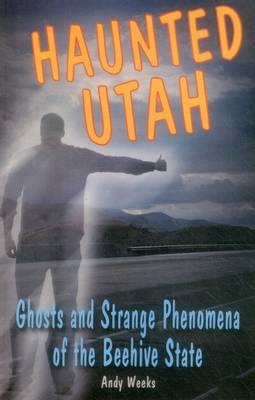 Haunted Utah - Andy Weeks