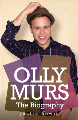 Olly Murs - the Biography - Justin Lewis