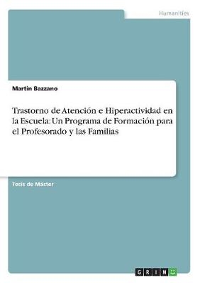Trastorno de AtenciÃ³n e Hiperactividad en la Escuela: Un Programa de FormaciÃ³n para el Profesorado y las Familias - Martin Bazzano