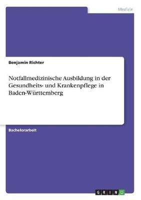Notfallmedizinische Ausbildung in der Gesundheits- und Krankenpflege in Baden-W&Atilde;&frac14;rttemberg - Benjamin Richter