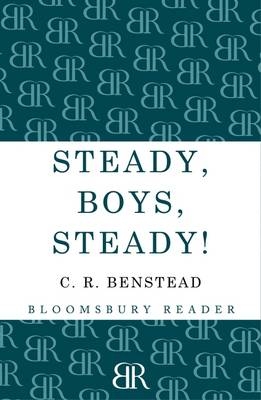 Steady, Boys, Steady! - C. R. Benstead