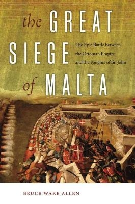 The Great Siege of Malta - Bruce Ware Allen