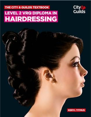 The City & Guilds Textbook: Level 2 VRQ Diploma in Hairdressing