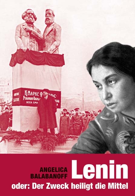 LENIN oder: Der Zweck heiligt die Mittel - Angelica Balabanoff