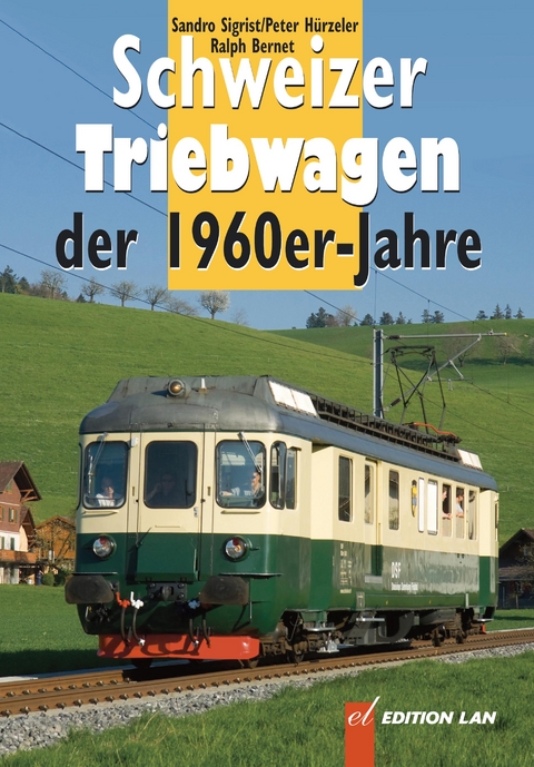 Schweizer Triebwagen der 1960er-Jahre - Peter H&uuml;rzeler, Ralph Bernet