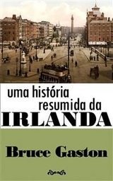 Uma Hist&oacute;ria Resumida Da Irlanda -  Bruce Gaston