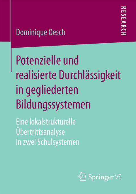 Potenzielle und realisierte Durchl&auml;ssigkeit in gegliederten Bildungssystemen - Dominique Oesch