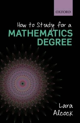 How to Study for a Mathematics Degree - Lara Alcock