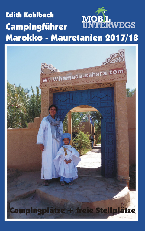 Campingf&uuml;hrer Marokko - Mauretanien 2017/18 - Edith Kohlbach