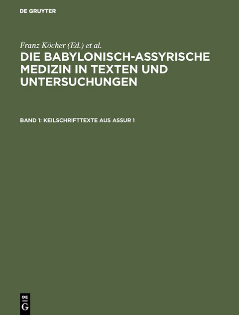 Die babylonisch-assyrische Medizin in Texten und Untersuchungen / Keilschrifttexte aus Assur 1 - Franz K&ouml;cher