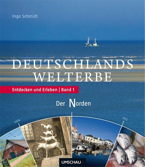 Faszination Welterbe. Der Norden - Ingo Schmidt