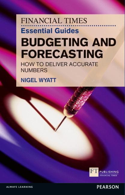 Financial Times Essential Guide to Budgeting and Forecasting, The - Nigel Wyatt
