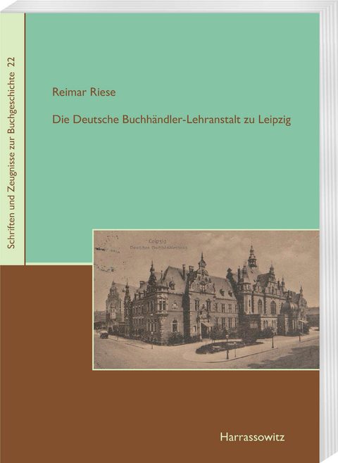 Die Deutsche Buchh&auml;ndler-Lehranstalt zu Leipzig - Reimar Riese