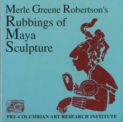Rubbings of Maya Sculpture - M.G. Robertson