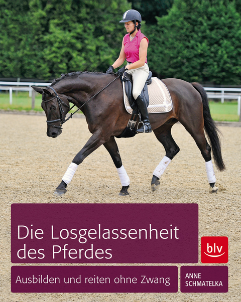 Die Losgelassenheit des Pferdes - Anne Schmatelka