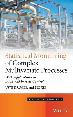 Statistical Monitoring of Complex Multivariate Processes - Uwe Kruger, Lei Xie